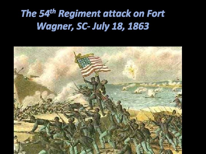 The 54 th Regiment attack on Fort Wagner, SC- July 18, 1863 