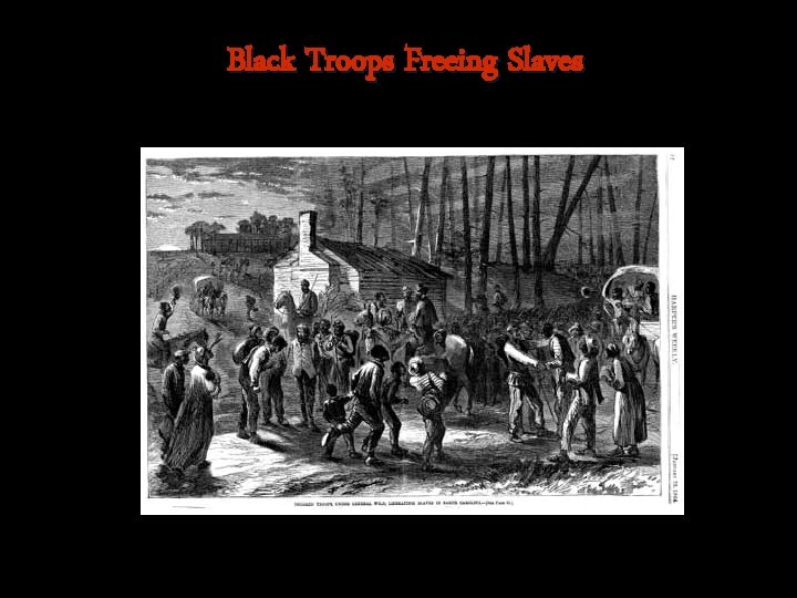 Black Troops Freeing Slaves 