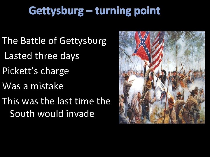 Gettysburg – turning point The Battle of Gettysburg Lasted three days Pickett’s charge Was