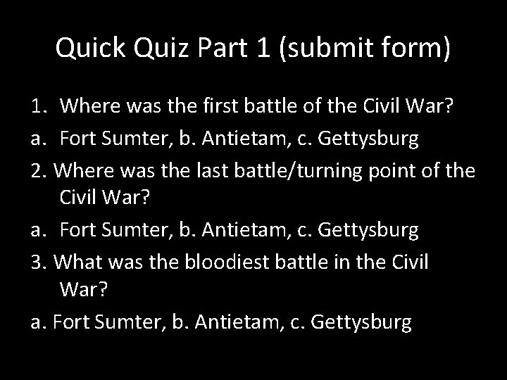 Quick Quiz Part 1 (submit form) 1. Where was the first battle of the