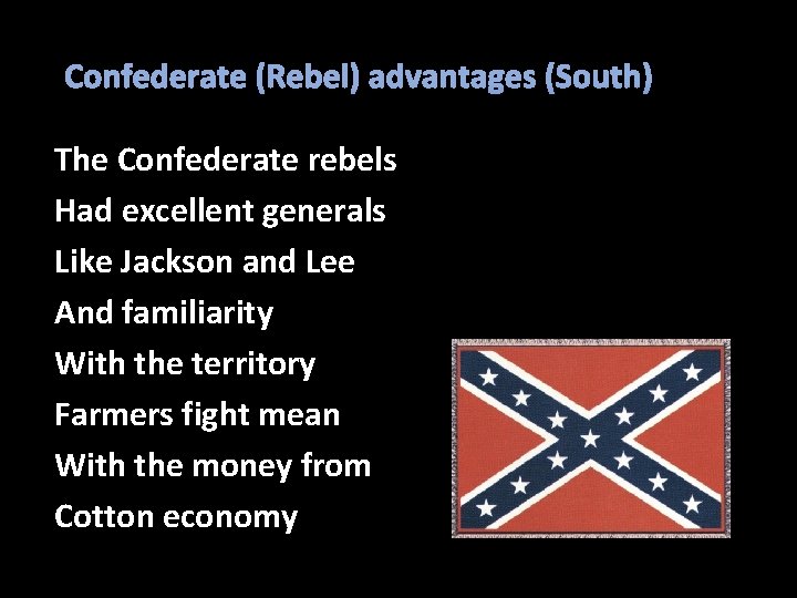 Confederate (Rebel) advantages (South) The Confederate rebels Had excellent generals Like Jackson and Lee