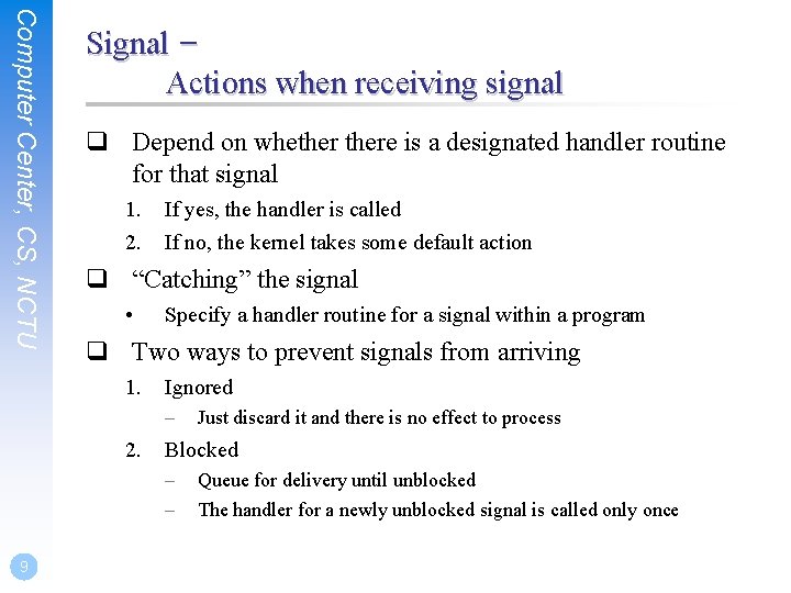 Computer Center, CS, NCTU Signal – Actions when receiving signal q Depend on whethere