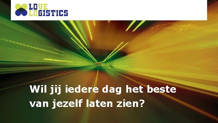 Wil jij iedere dag het beste van jezelf laten zien? 