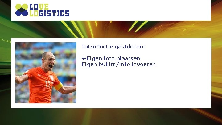 Introductie gastdocent ßEigen foto plaatsen Eigen bullits/info invoeren. 