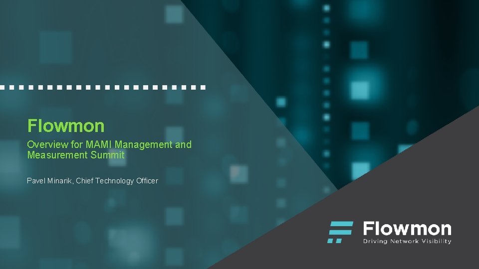 Flowmon Overview for MAMI Management and Measurement Summit Pavel Minarik, Chief Technology Officer 