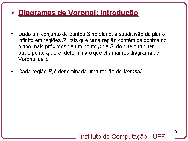  • Diagramas de Voronoi: introdução • Dado um conjunto de pontos S no