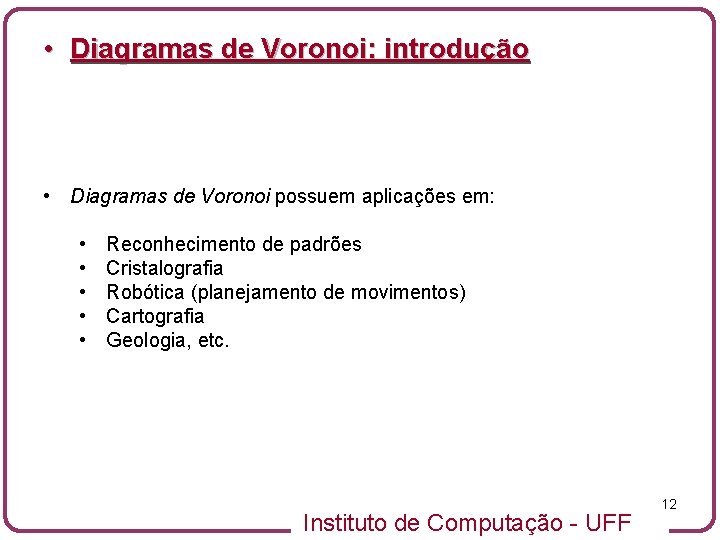  • Diagramas de Voronoi: introdução • Diagramas de Voronoi possuem aplicações em: •