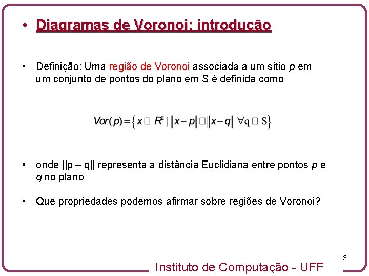  • Diagramas de Voronoi: introdução • Definição: Uma região de Voronoi associada a