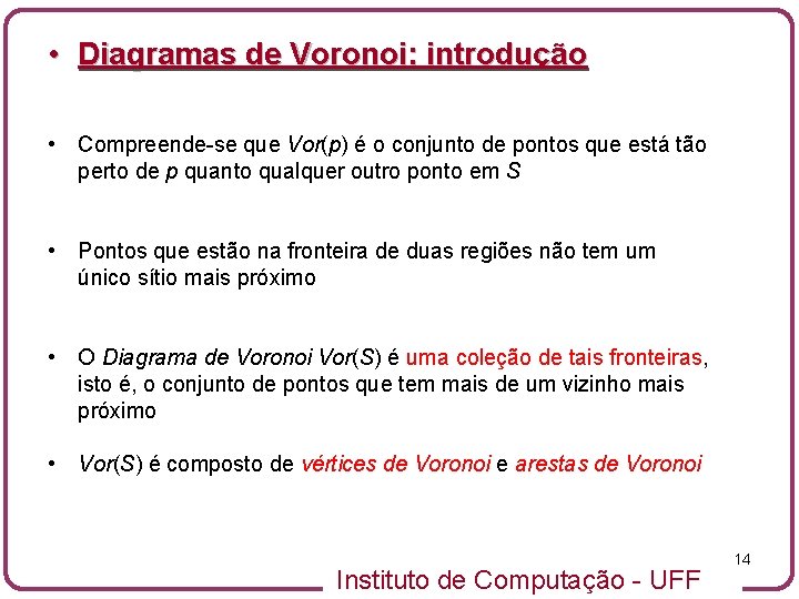  • Diagramas de Voronoi: introdução • Compreende-se que Vor(p) é o conjunto de