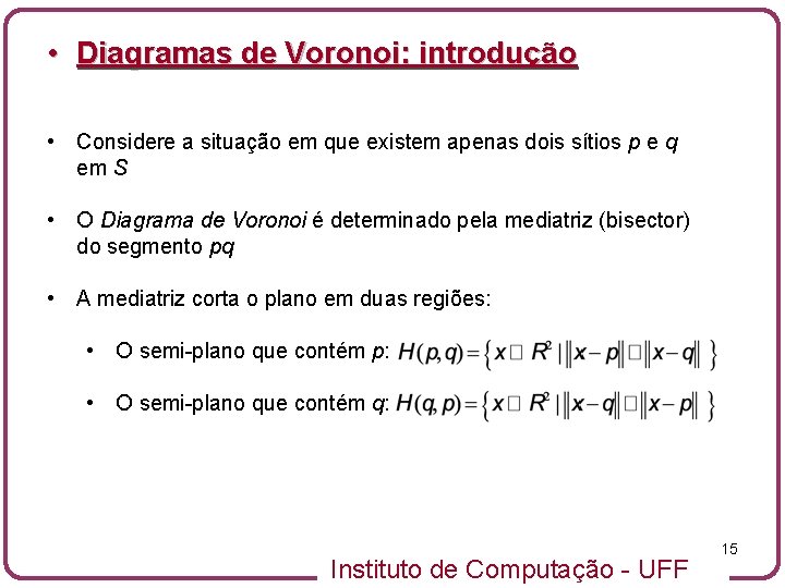  • Diagramas de Voronoi: introdução • Considere a situação em que existem apenas