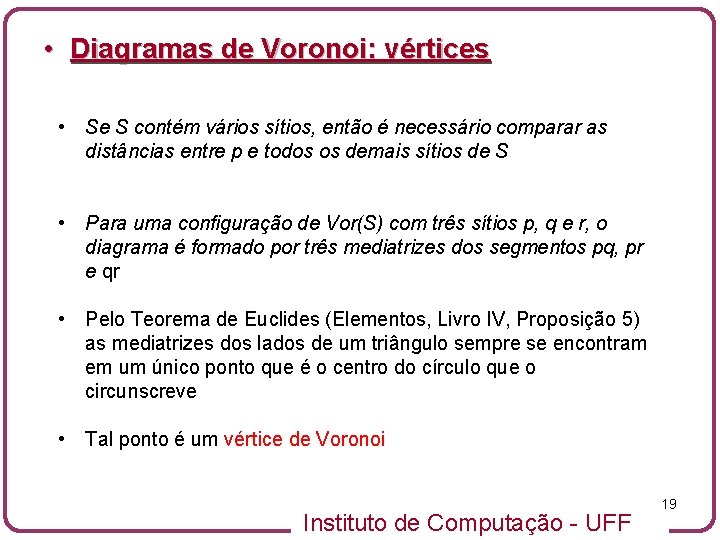  • Diagramas de Voronoi: vértices • Se S contém vários sítios, então é