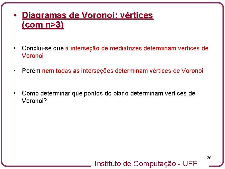  • Diagramas de Voronoi: vértices (com n>3) • Conclui-se que a interseção de