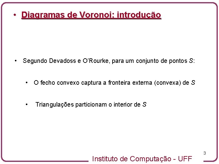  • Diagramas de Voronoi: introdução • Segundo Devadoss e O’Rourke, para um conjunto