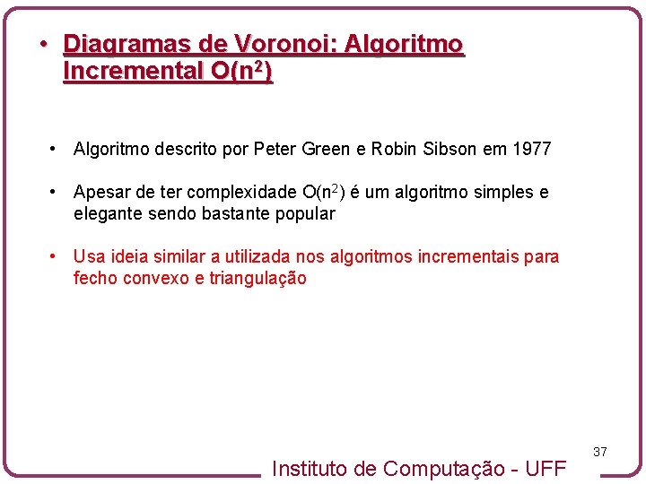  • Diagramas de Voronoi: Algoritmo Incremental O(n 2) • Algoritmo descrito por Peter