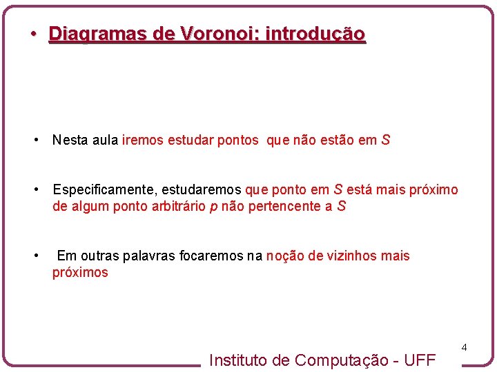  • Diagramas de Voronoi: introdução • Nesta aula iremos estudar pontos que não