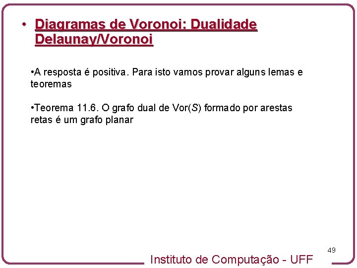  • Diagramas de Voronoi: Dualidade Delaunay/Voronoi • A resposta é positiva. Para isto