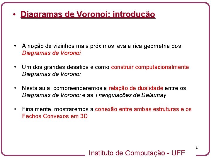  • Diagramas de Voronoi: introdução • A noção de vizinhos mais próximos leva
