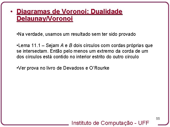  • Diagramas de Voronoi: Dualidade Delaunay/Voronoi • Na verdade, usamos um resultado sem