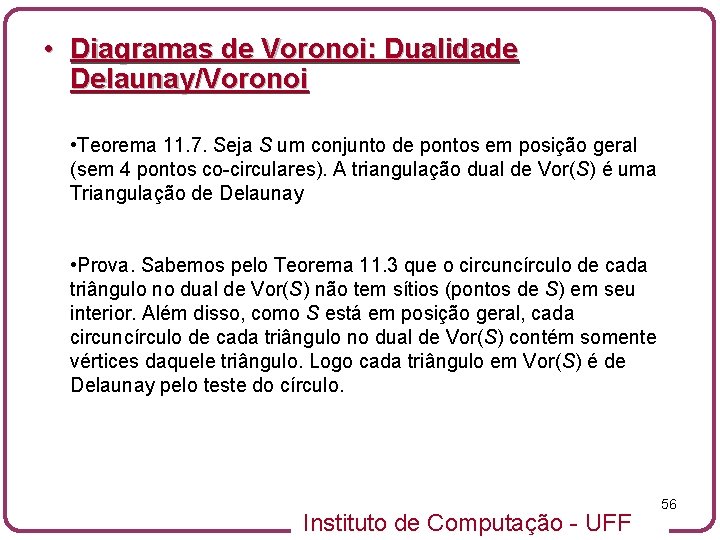  • Diagramas de Voronoi: Dualidade Delaunay/Voronoi • Teorema 11. 7. Seja S um