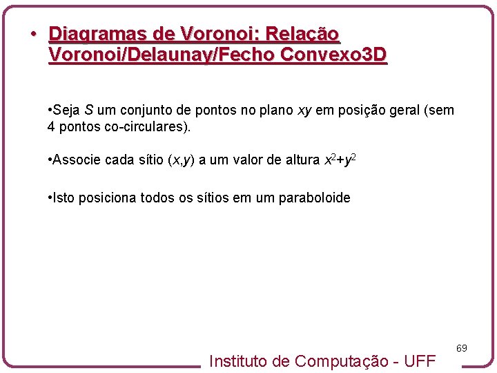  • Diagramas de Voronoi: Relação Voronoi/Delaunay/Fecho Convexo 3 D • Seja S um