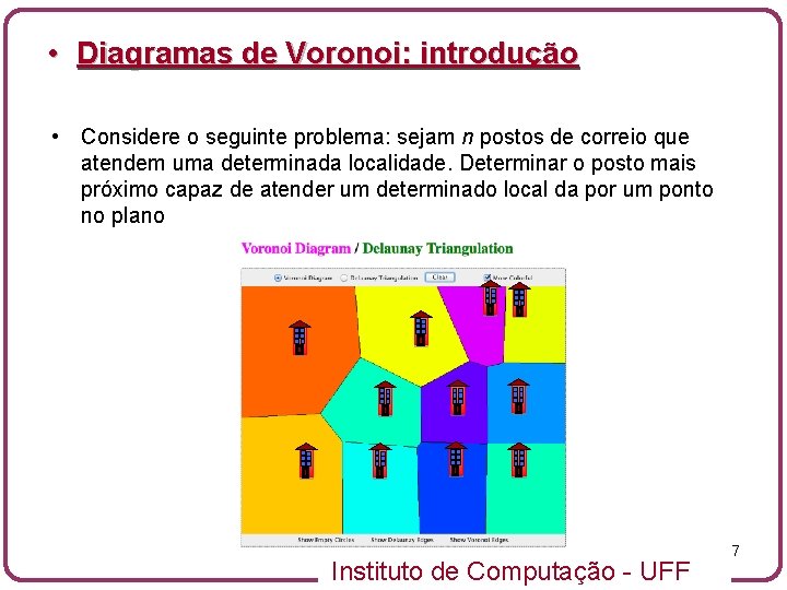  • Diagramas de Voronoi: introdução • Considere o seguinte problema: sejam n postos