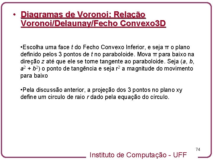  • Diagramas de Voronoi: Relação Voronoi/Delaunay/Fecho Convexo 3 D • Escolha uma face