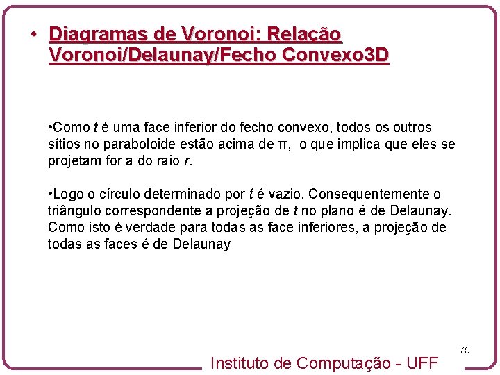  • Diagramas de Voronoi: Relação Voronoi/Delaunay/Fecho Convexo 3 D • Como t é