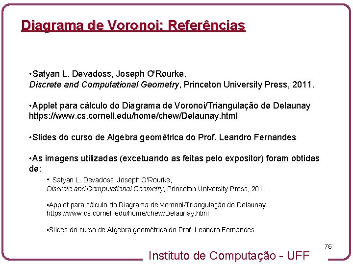 Diagrama de Voronoi: Referências • Satyan L. Devadoss, Joseph O'Rourke, Discrete and Computational Geometry,