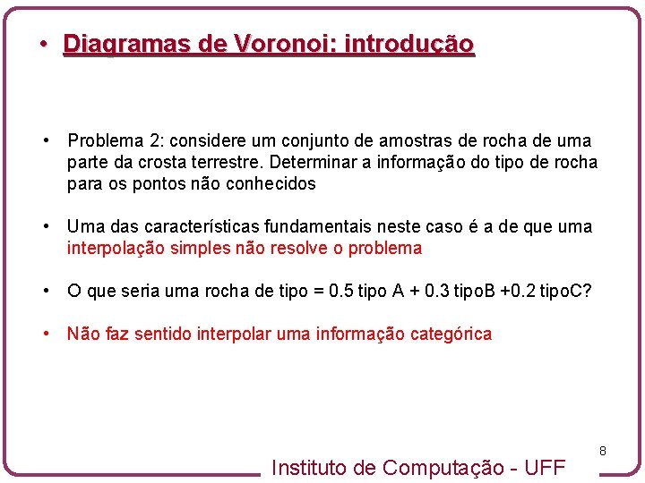  • Diagramas de Voronoi: introdução • Problema 2: considere um conjunto de amostras