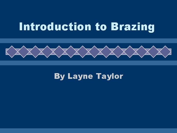 Introduction to Brazing By Layne Taylor 