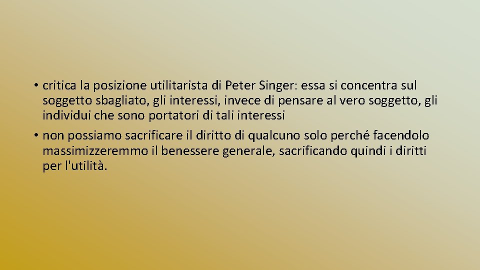  • critica la posizione utilitarista di Peter Singer: essa si concentra sul soggetto