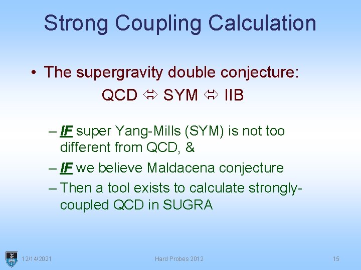 Strong Coupling Calculation • The supergravity double conjecture: QCD SYM IIB – IF super
