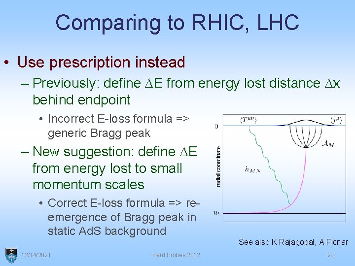 Comparing to RHIC, LHC • Use prescription instead – Previously: define DE from energy