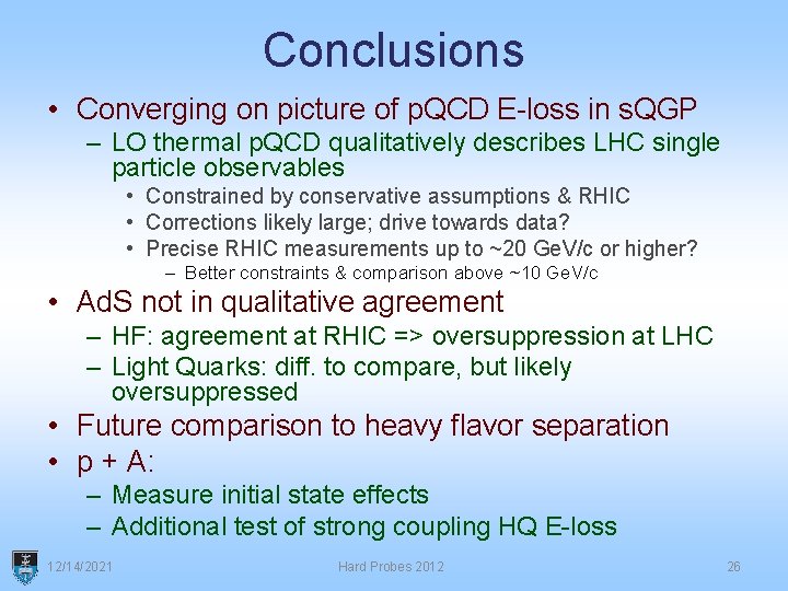 Conclusions • Converging on picture of p. QCD E-loss in s. QGP – LO