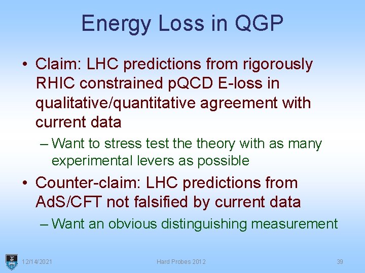 Energy Loss in QGP • Claim: LHC predictions from rigorously RHIC constrained p. QCD