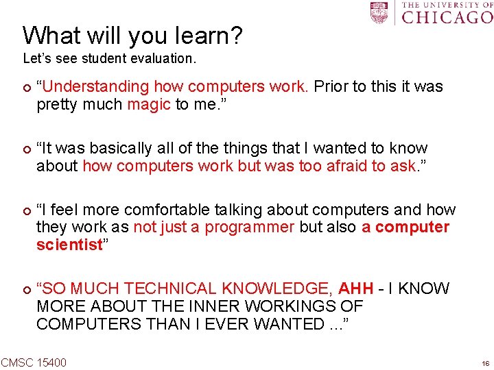 What will you learn? Let’s see student evaluation. ¢ ¢ “Understanding how computers work.