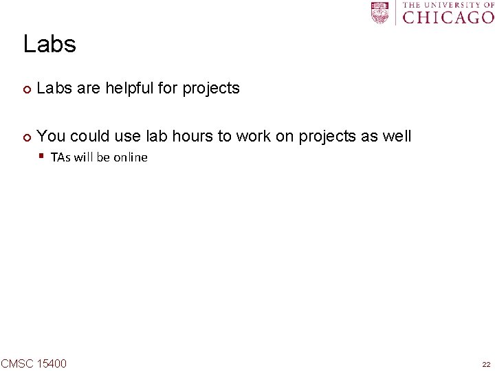 Labs ¢ Labs are helpful for projects ¢ You could use lab hours to