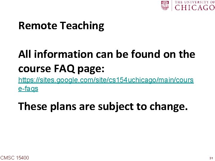 Remote Teaching All information can be found on the course FAQ page: https: //sites.