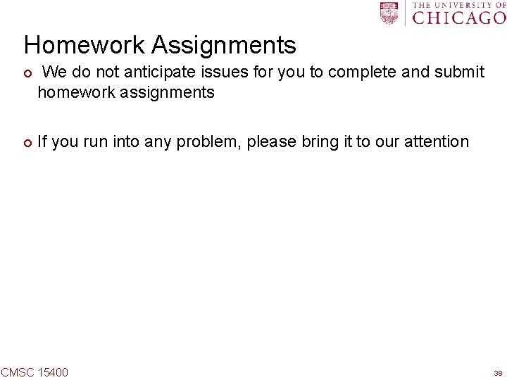 Homework Assignments ¢ ¢ We do not anticipate issues for you to complete and