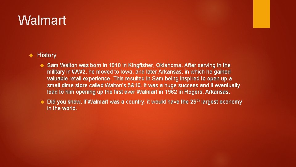 Walmart History Sam Walton was born in 1918 in Kingfisher, Oklahoma. After serving in