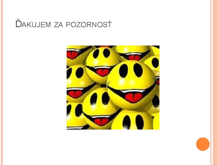 ĎAKUJEM ZA POZORNOSŤ 