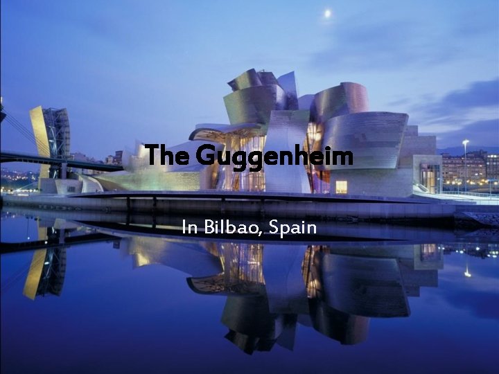 The Guggenheim In Bilbao, Spain 