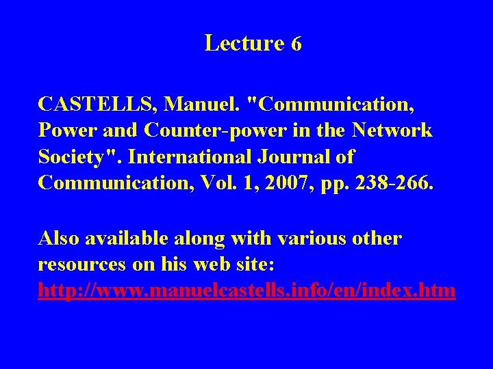 Lecture 6 CASTELLS, Manuel. "Communication, Power and Counter-power in the Network Society". International Journal