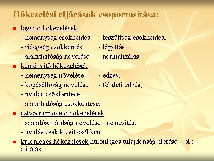 Hőkezelési eljárások csoportosítása: n n lágyító hőkezelések - keménység csökkentés - feszültség csökkentés, -