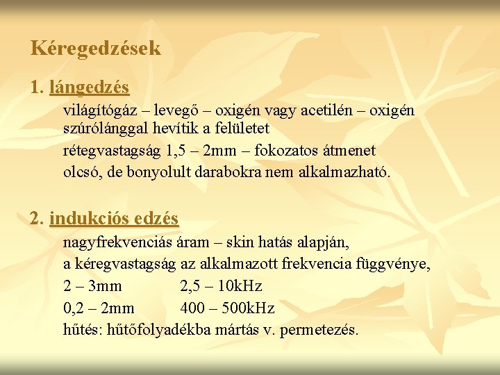 Kéregedzések 1. lángedzés világítógáz – levegő – oxigén vagy acetilén – oxigén szúrólánggal hevítik