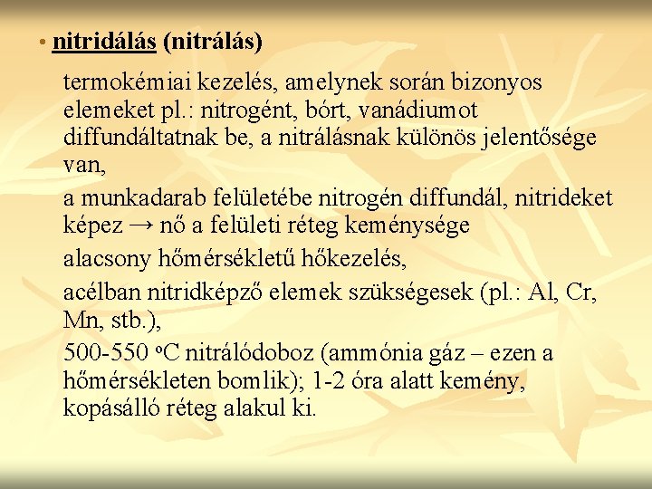  • nitridálás (nitrálás) termokémiai kezelés, amelynek során bizonyos elemeket pl. : nitrogént, bórt,