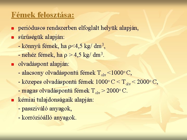 Fémek felosztása: n n periódusos rendszerben elfoglalt helyük alapján, sűrűségük alapján: - könnyű fémek,