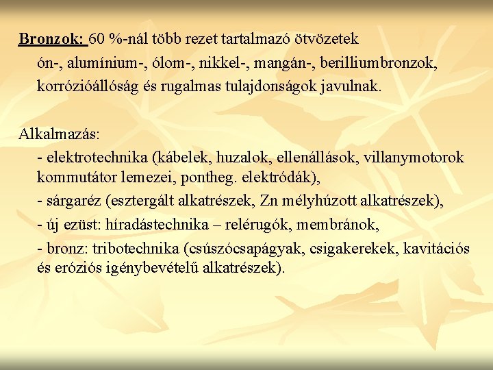 Bronzok: 60 %-nál több rezet tartalmazó ötvözetek ón-, alumínium-, ólom-, nikkel-, mangán-, berilliumbronzok, korrózióállóság