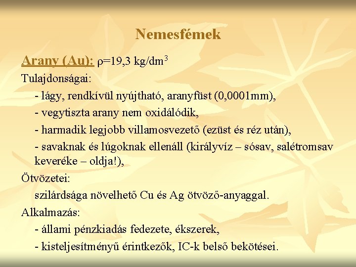 Nemesfémek Arany (Au): ρ=19, 3 kg/dm 3 Tulajdonságai: - lágy, rendkívül nyújtható, aranyfüst (0,