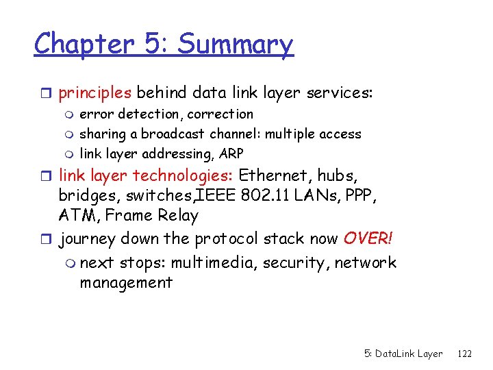 Chapter 5: Summary r principles behind data link layer services: m error detection, correction